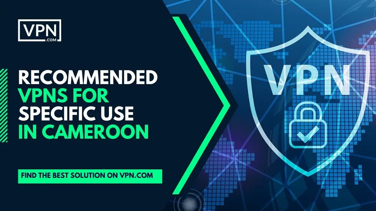 Recommended VPNs For Specific Use In Cameroon and the side icon shows the VPN logo.