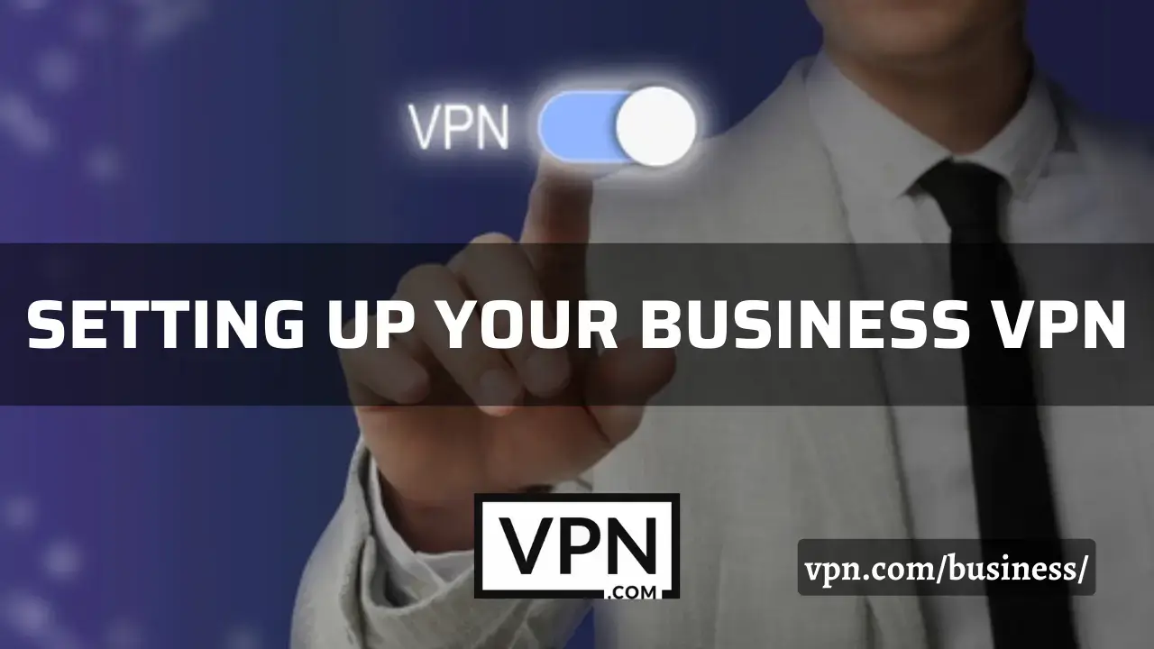 Comment configurer et utiliser un VPN professionnel en 2022