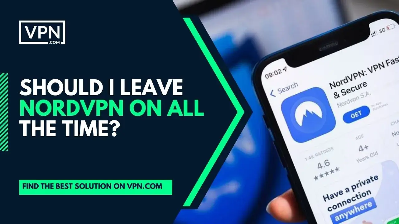 Should I leave NordVPN On A phone opens on an app store with the NordVPN app and a text "Should I leave NordVPN on all the time"