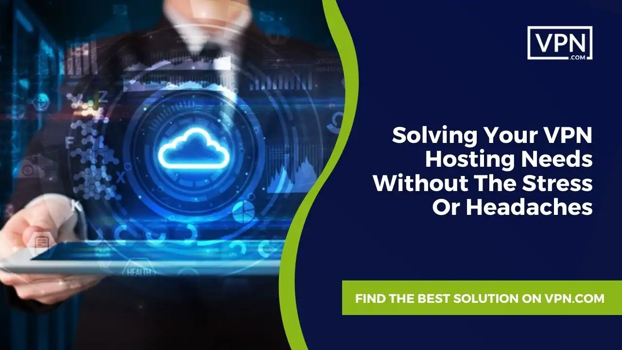 Solving Your VPN Hosting Needs Without The Stress Or Headaches the text in the image is shows here Solving Your VPN Hosting Needs Without The Stress Or Headaches