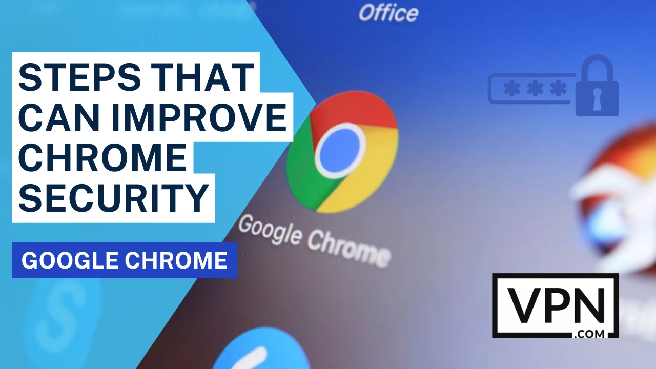 The text in the image shows," Steps That Can Improve Chrome Security".