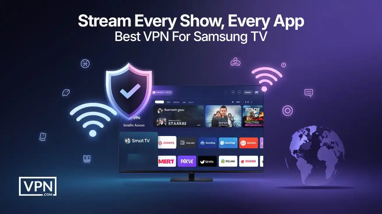 Stream Every Show, Every App – Best VPN For Samsung TV vpn for samsung tv