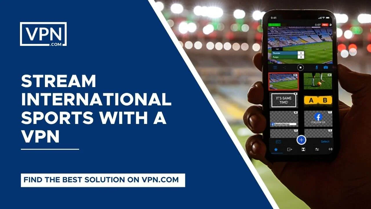 Transmita deportes internacionales con una VPN y desbloquee todas las funciones con la VPN.