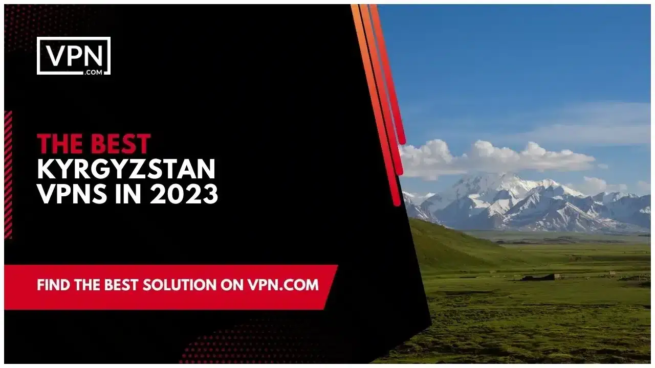 The Best Kyrgyzstan VPNs in 2023 The Best Kyrgyzstan VPNs in 2023