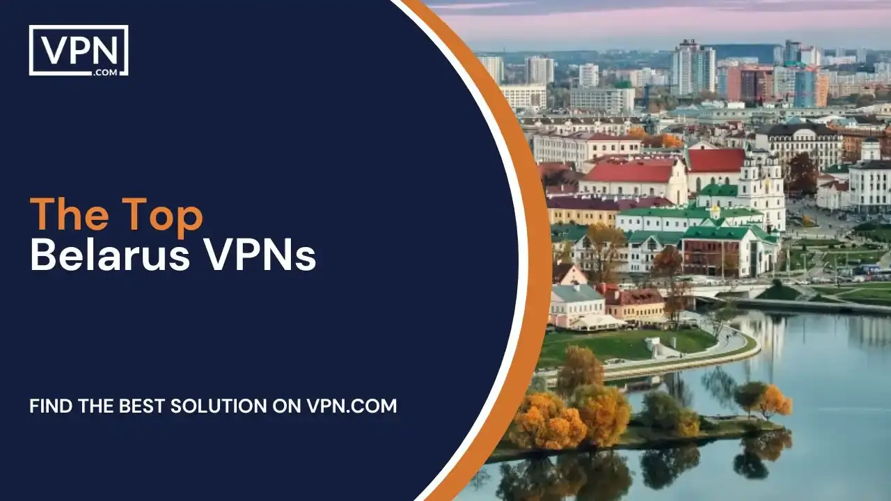 The Top Belarus VPNs The Top Belarus VPNs