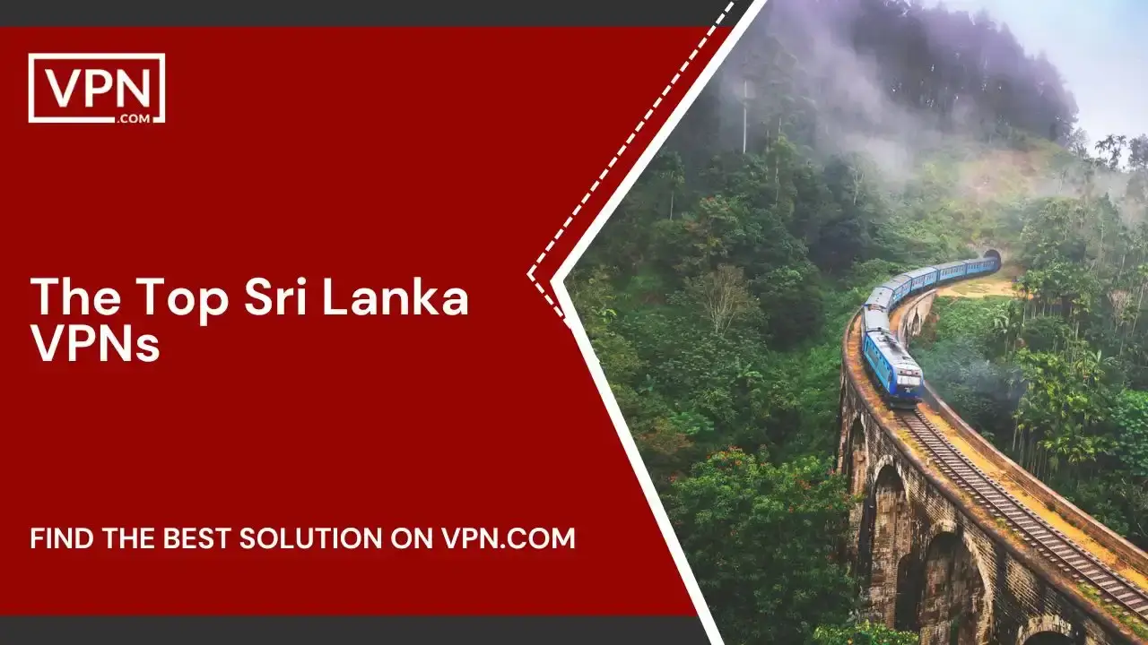 The Top Sri Lanka VPNs The Top Sri Lanka VPNs