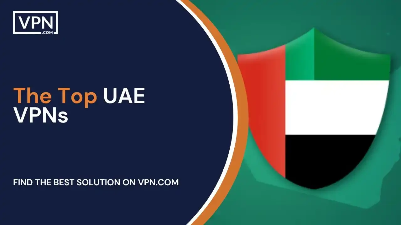 The Top UAE VPNs The Top UAE VPNs