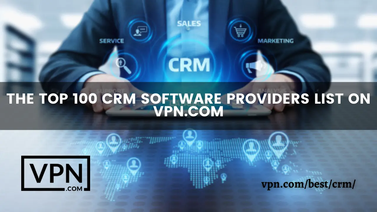The top 100 CRM Providers List On VPN.com