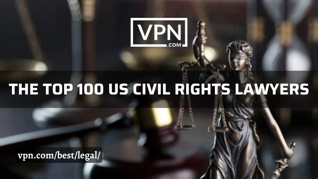 The top 100 US civil rights lawyers list on VPN.com