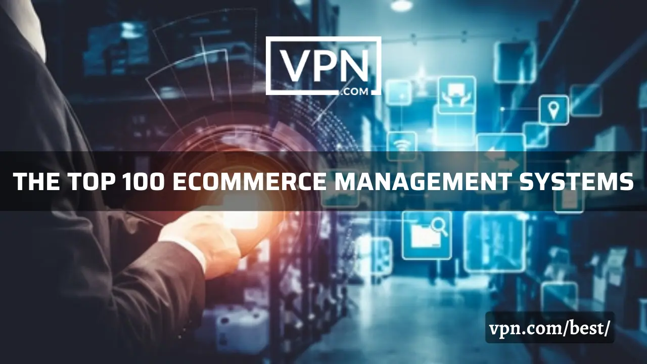 The top 100 Ecommerce Management Systems list on VPN.com