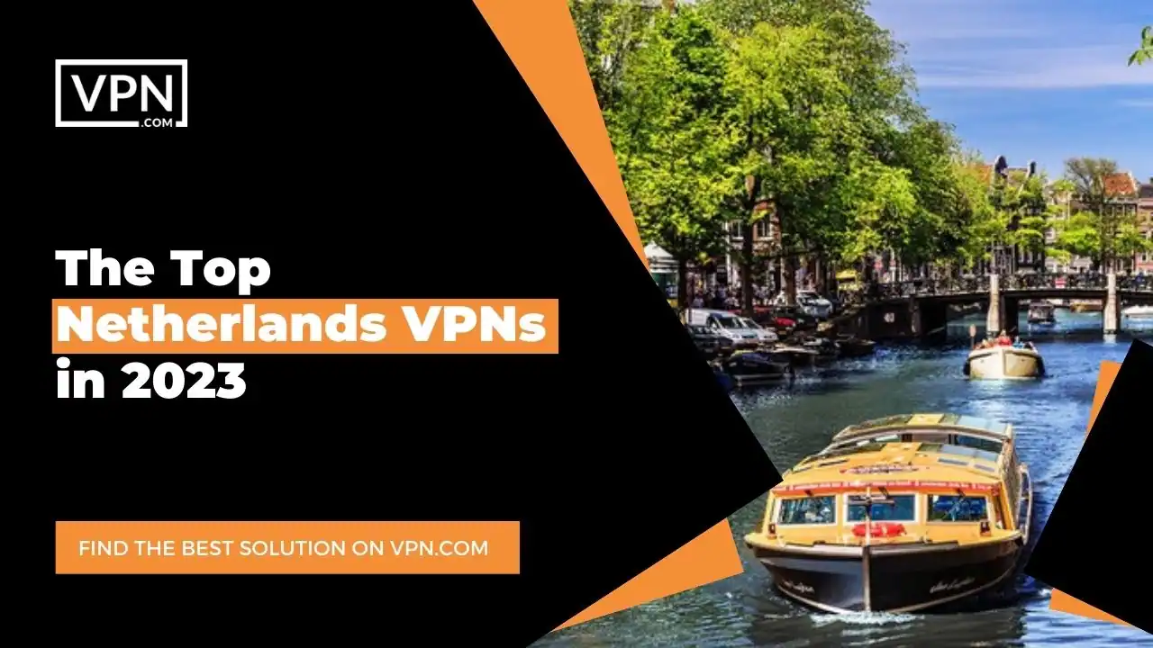 Top Netherlands VPNs in 2023 The Top Netherlands VPNs in 2023