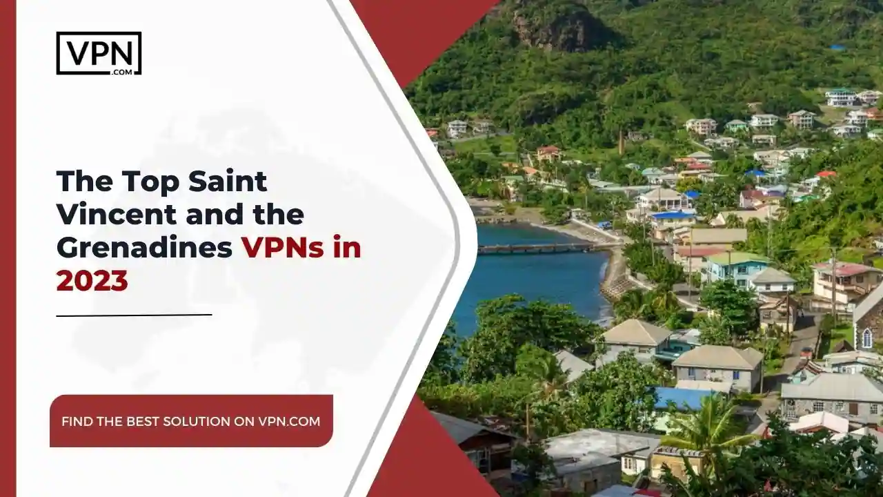 Top Saint Vincent and the Grenadines VPNs in 2023 The Top Saint Vincent and the Grenadines VPNs in 2023