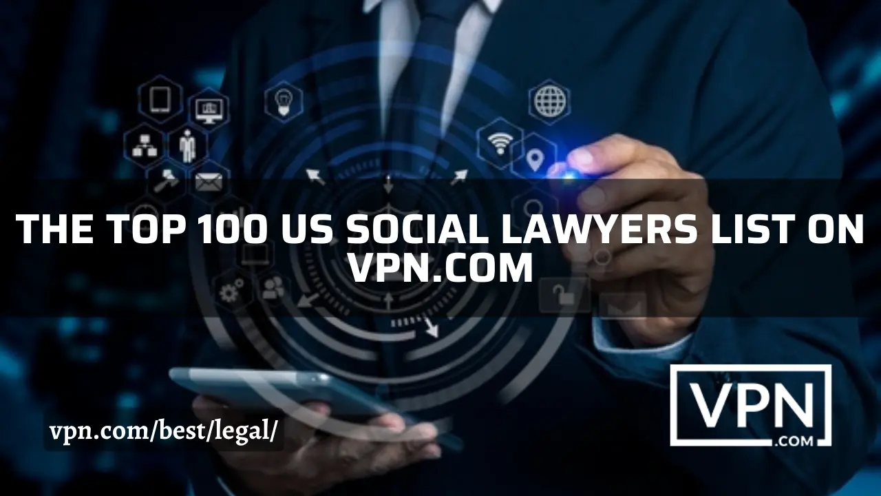 The top 100 US social lawyers list on VPN.com