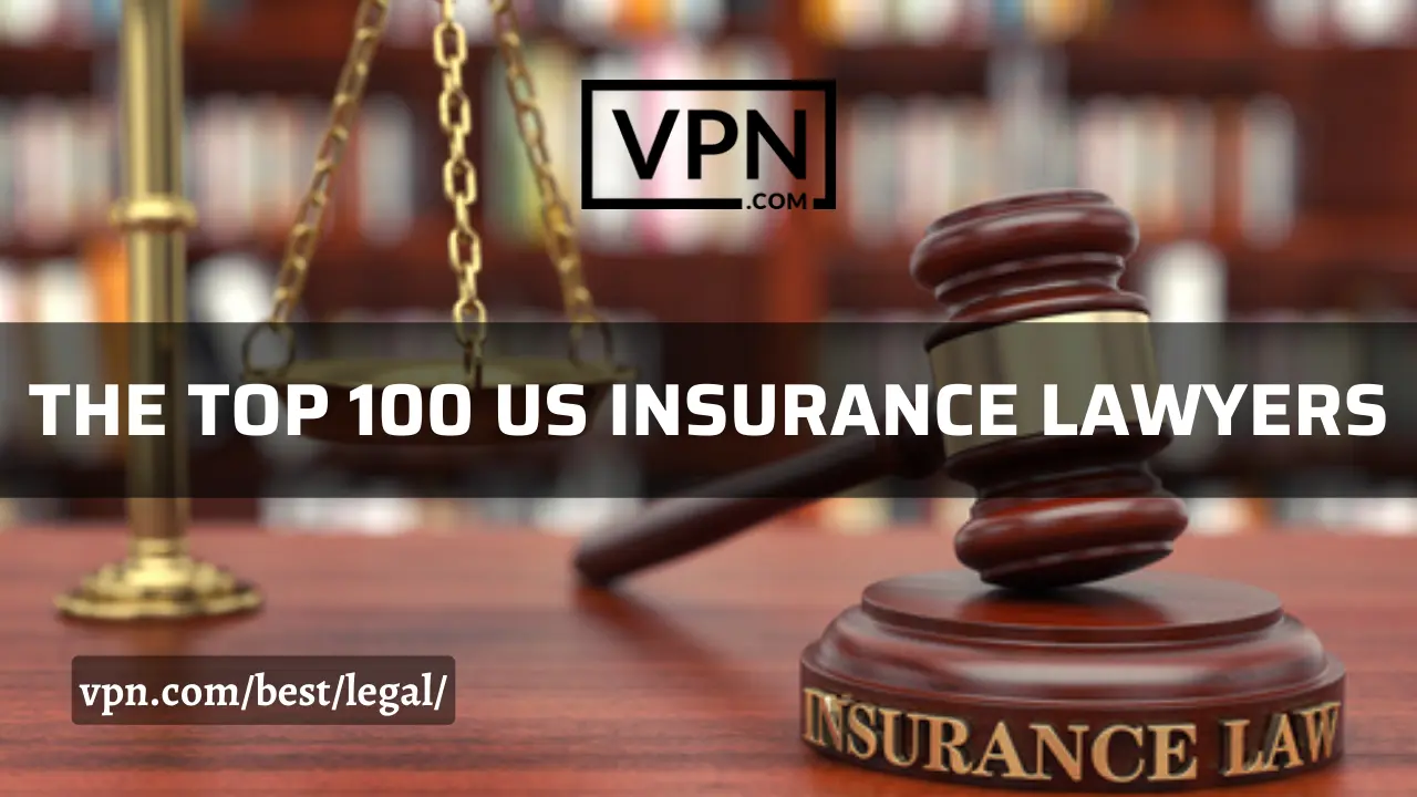 The top 100 US insurance lawyers and attorney list on VPN.com