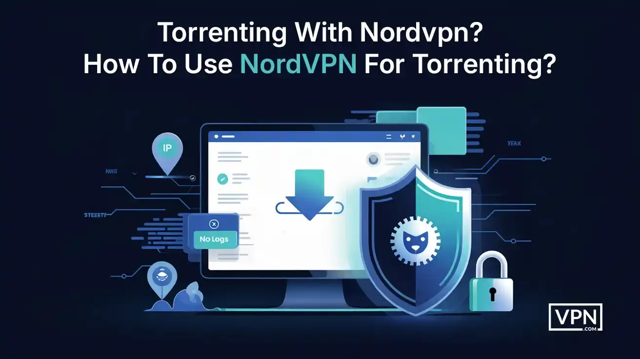 Torrenting With NordVPN? How To Use NordVPN For Torrenting?