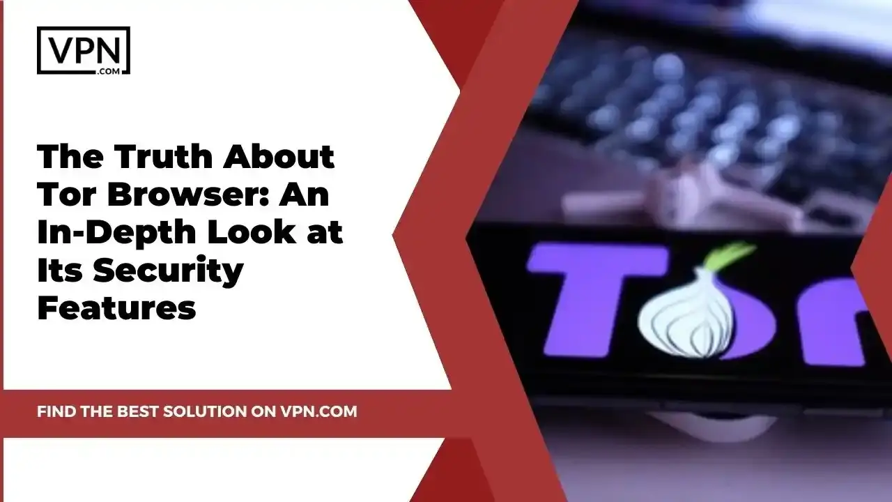 Truth About Tor Browser Tor Browser logo with the text "The Truth About Tor Browser:An In-Depth Look at Its Security Features"
