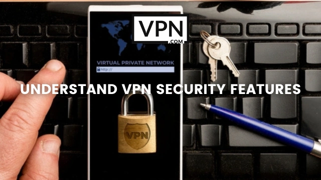 El texto de la imagen dice: understanding VPN security features y el fondo de la imagen muestra un teléfono móvil con encriptación VPN mostrando