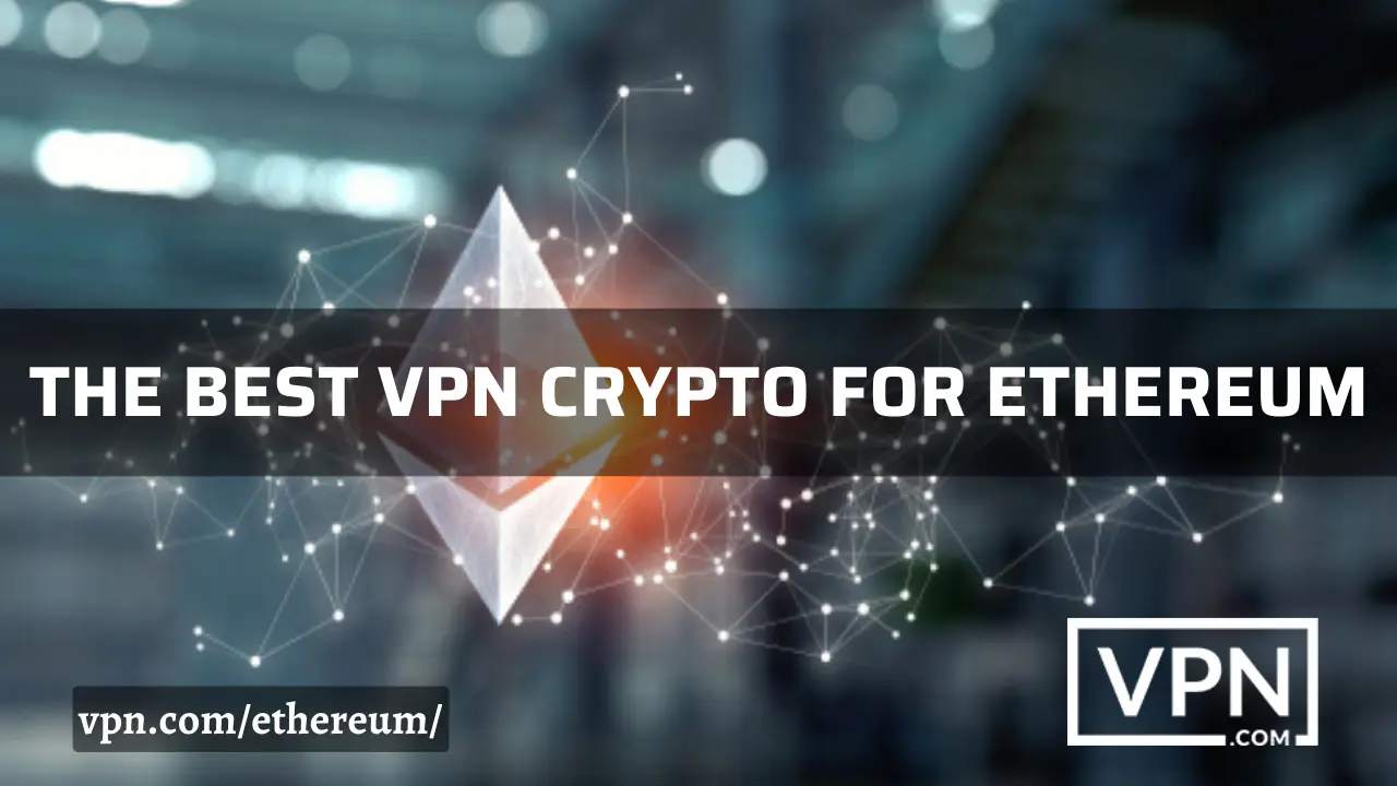 Teksten i billedet siger, den bedste VPN-krypto til Ethereum, og baggrunden af billedet viser Ethereum-tegnet