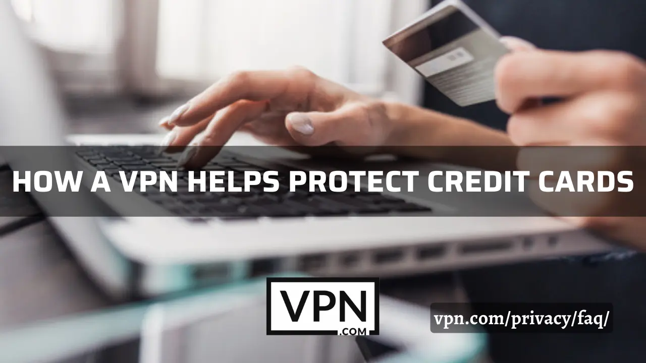 VPN for online shopping, that how a VPN helps protect credit cards.