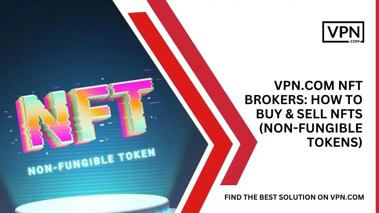 VPN.com NFT Brokers_ How To Buy & Sell NFTs (Non-Fungible Tokens) VPN.com NFT Brokers_ How To Buy & Sell NFTs (Non-Fungible Tokens)