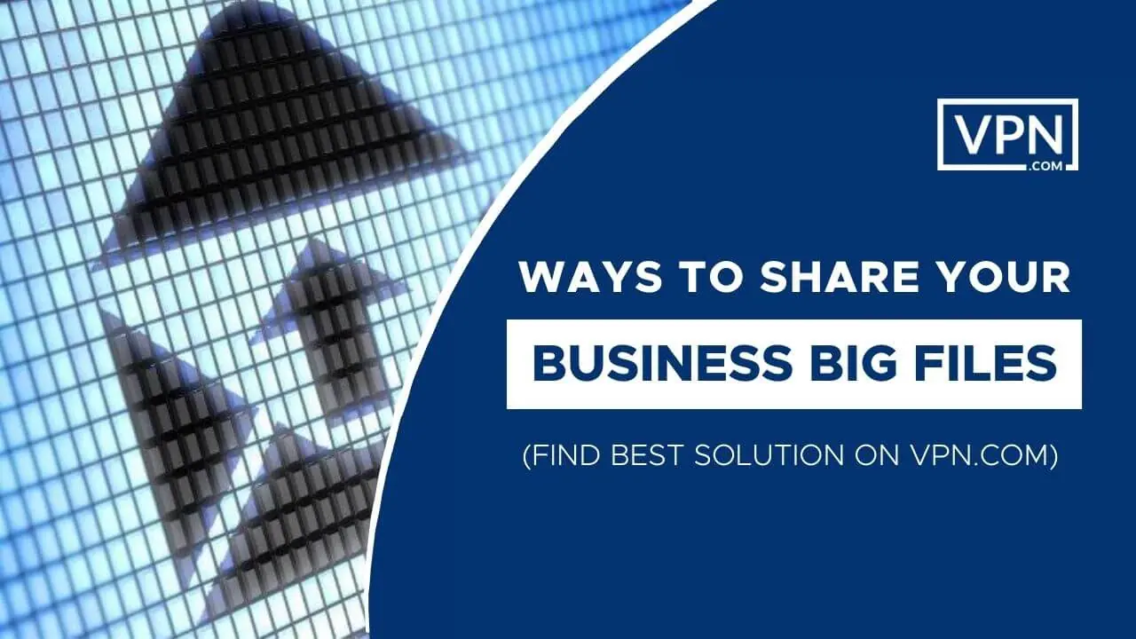 Ways To Share Your Business Big Files<br />
