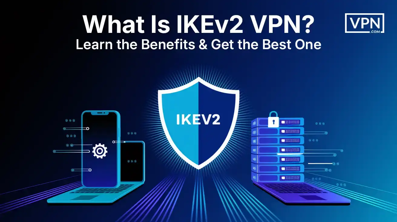 What Is IKEv2 VPN Learn the Benefits & Get the Best One Learn the benefits of IKEv2 VPN for secure connections and fast speeds