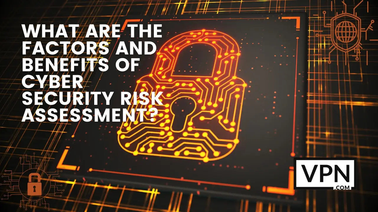 O texto na imagem diz, quais são os factores e benefícios da avaliação dos riscos de segurança cibernética