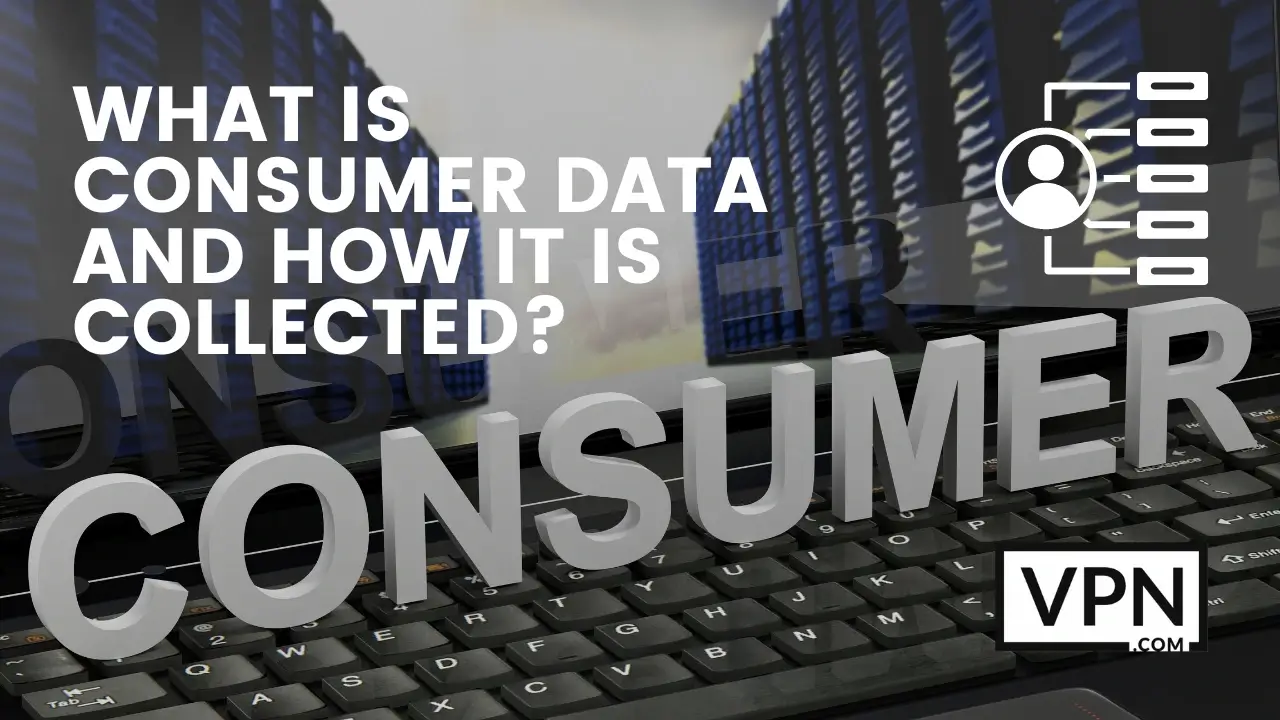 The text in the image is showing, what is consumer data and how it is collected