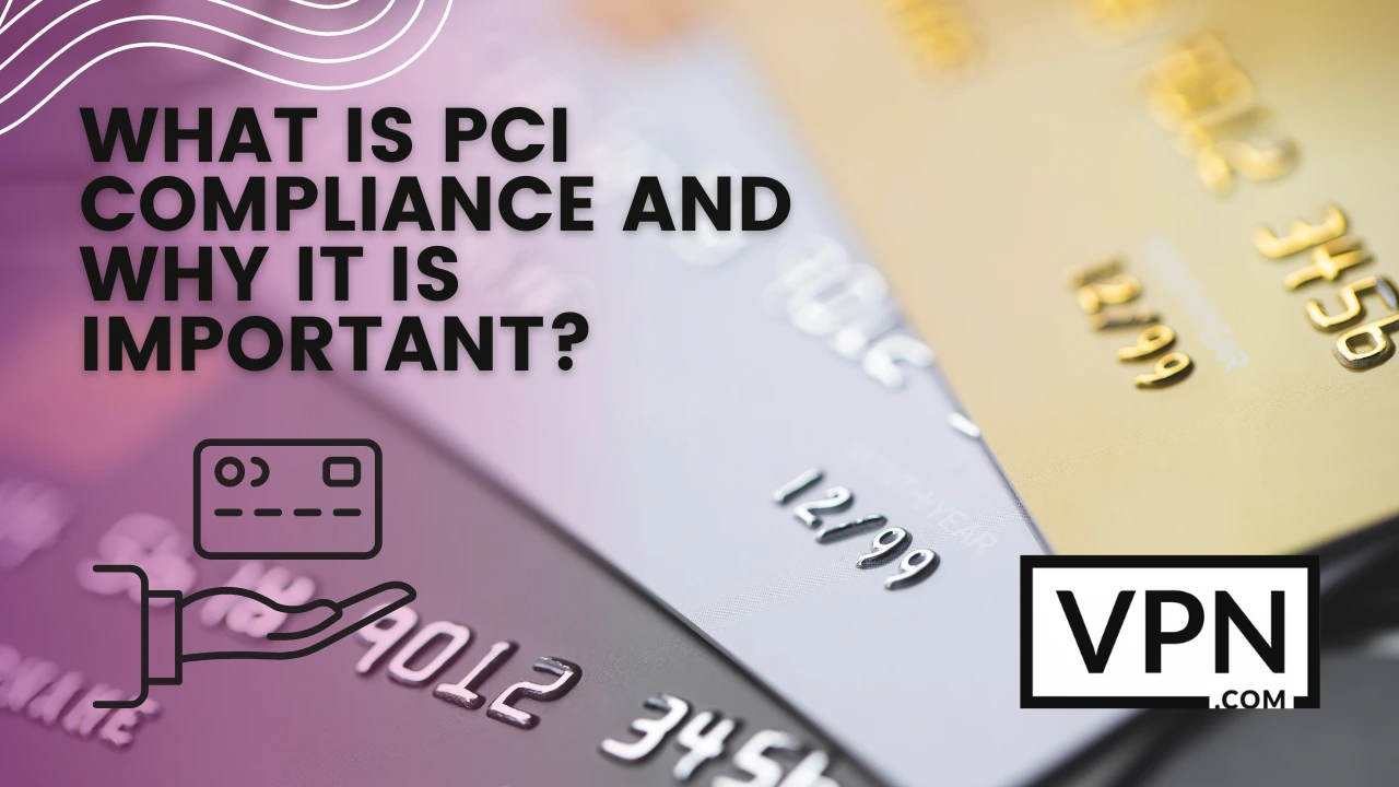 The text in the image says, what is PCI Compliance and why it is important