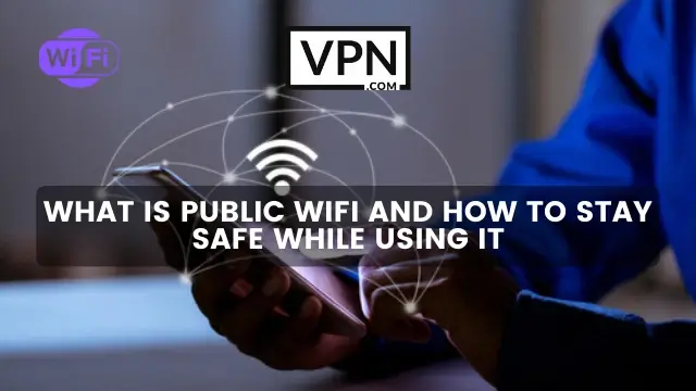 Teksten i billedet fortæller, hvad offentlig WiFi-sikkerhed er, og hvordan du kan være sikker, når du bruger det. Baggrunden på billedet viser en mand, der bruger et offentligt WiFi på sin smartphone.