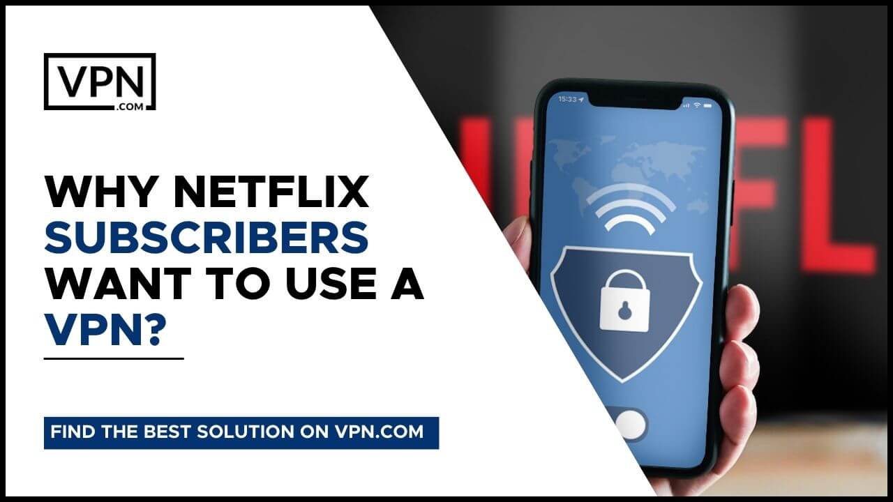 Varför Netflix-prenumeranter vill använda en Netflix VPN