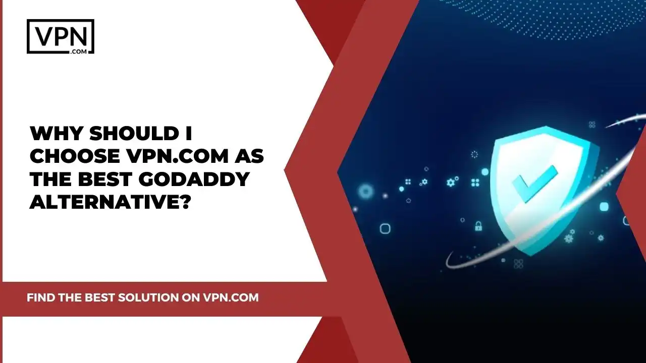 Why Should I Choose VPN.com as the Best GoDaddy Alternative