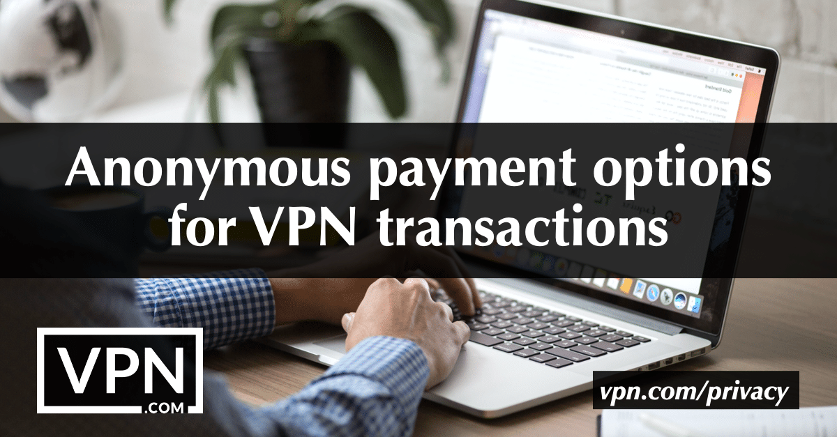 Anonymous payment options for VPN transactions