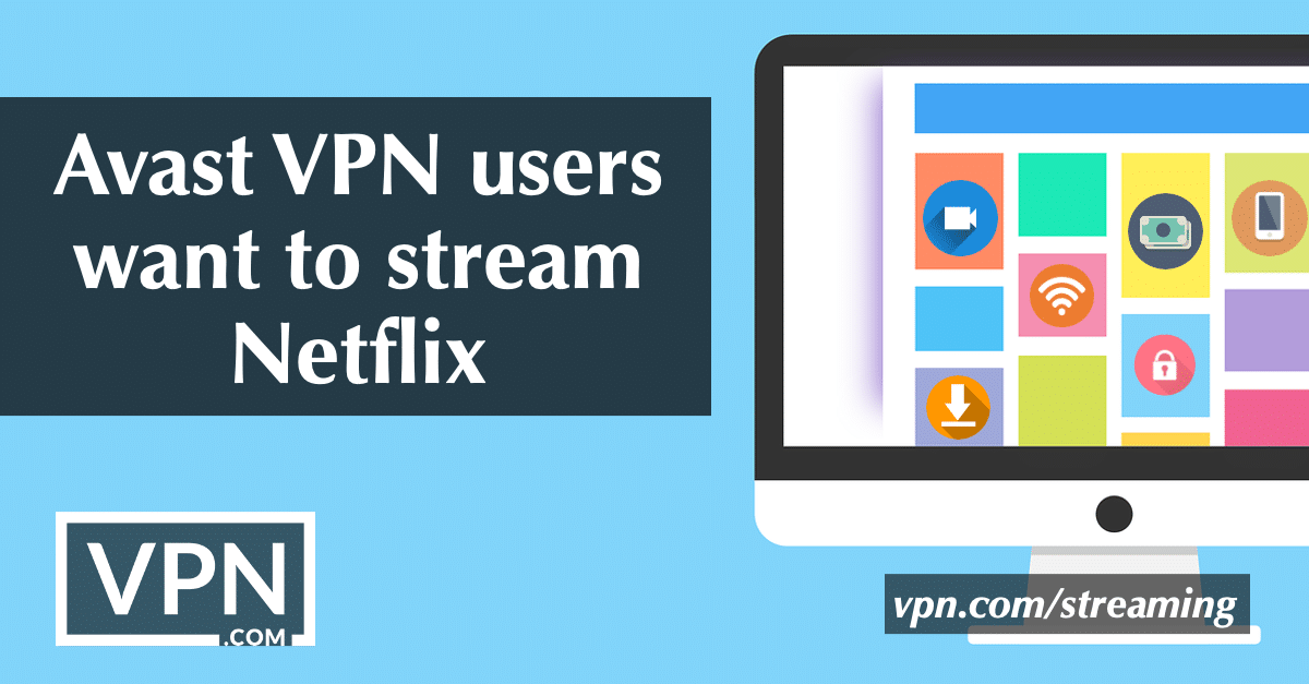 Avast VPN-gebruikers willen Netflix streamen