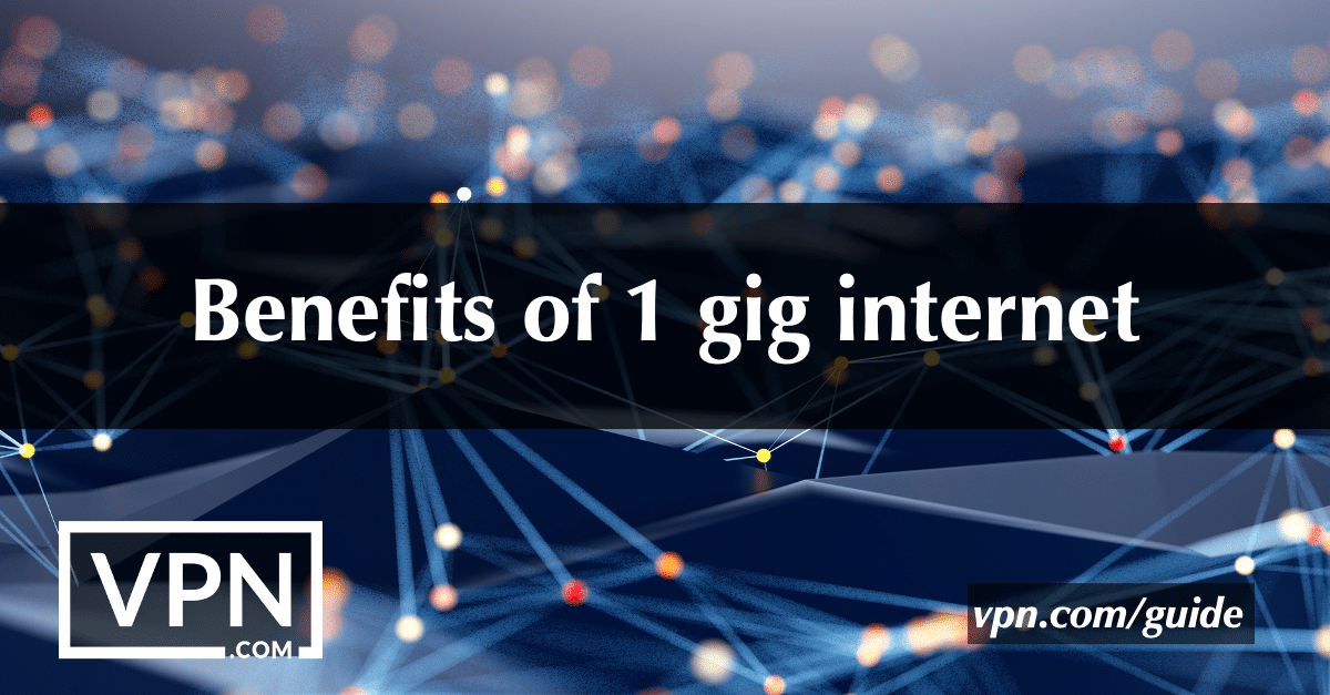 Benefits of 1 gig internet