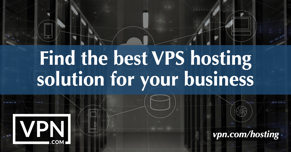 Vind de beste VPS hosting oplossing voor uw bedrijf