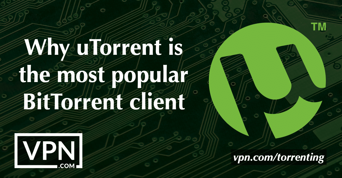 Hvorfor uTorrent er den mest populære BitTorrent-klient