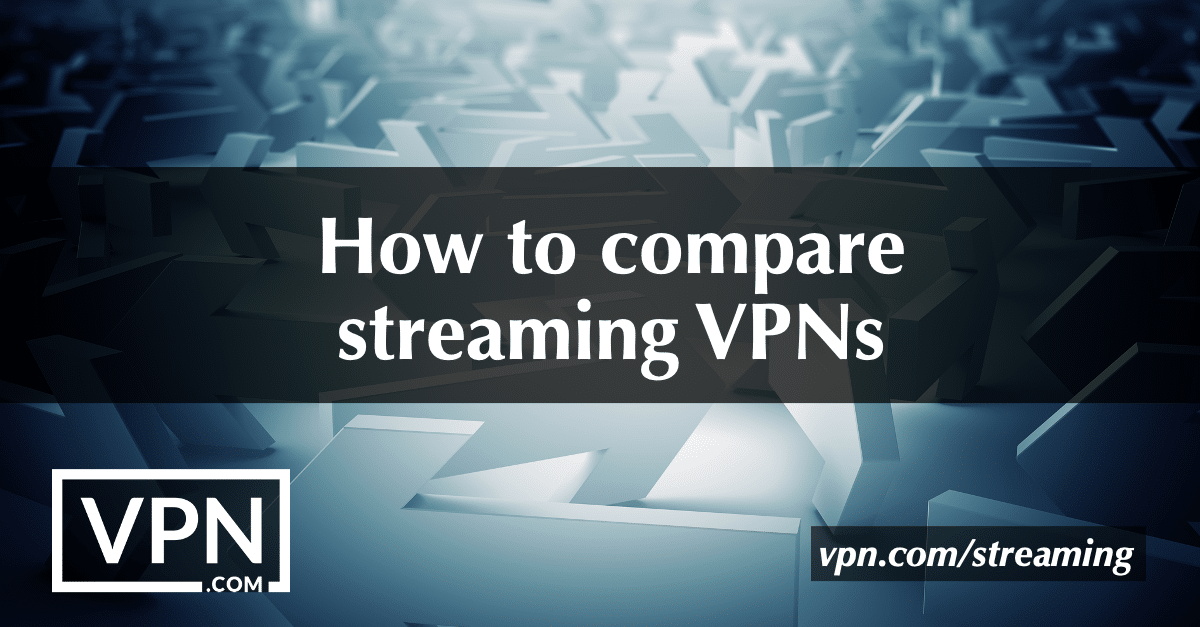how to compare streaming VPNs