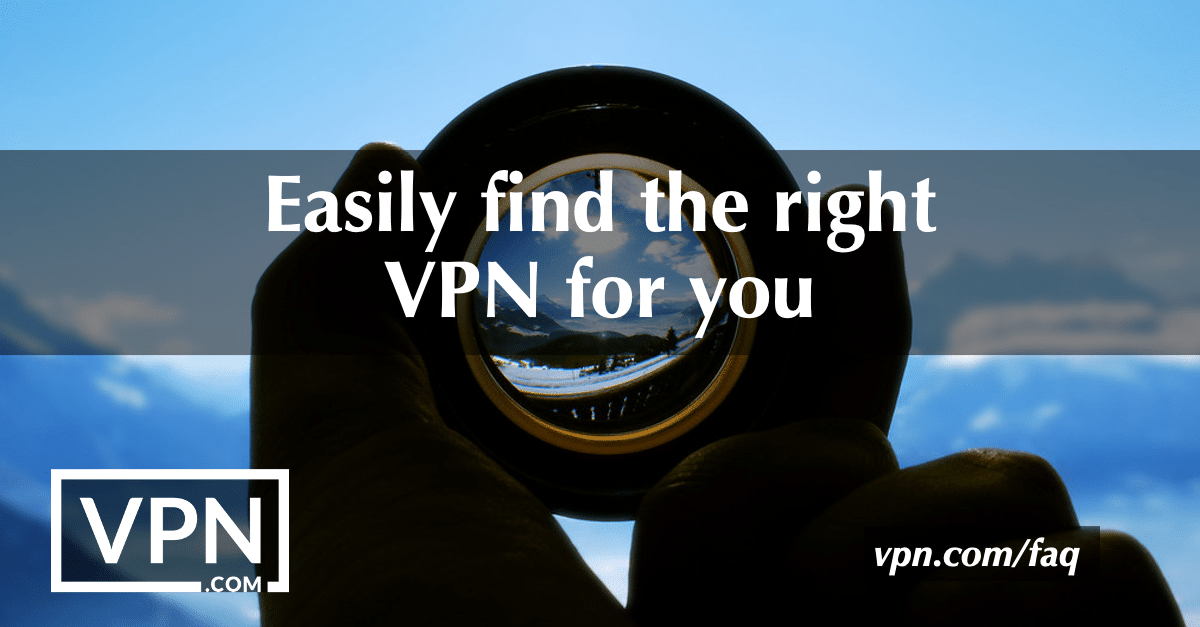 Easily find the right VPN for you