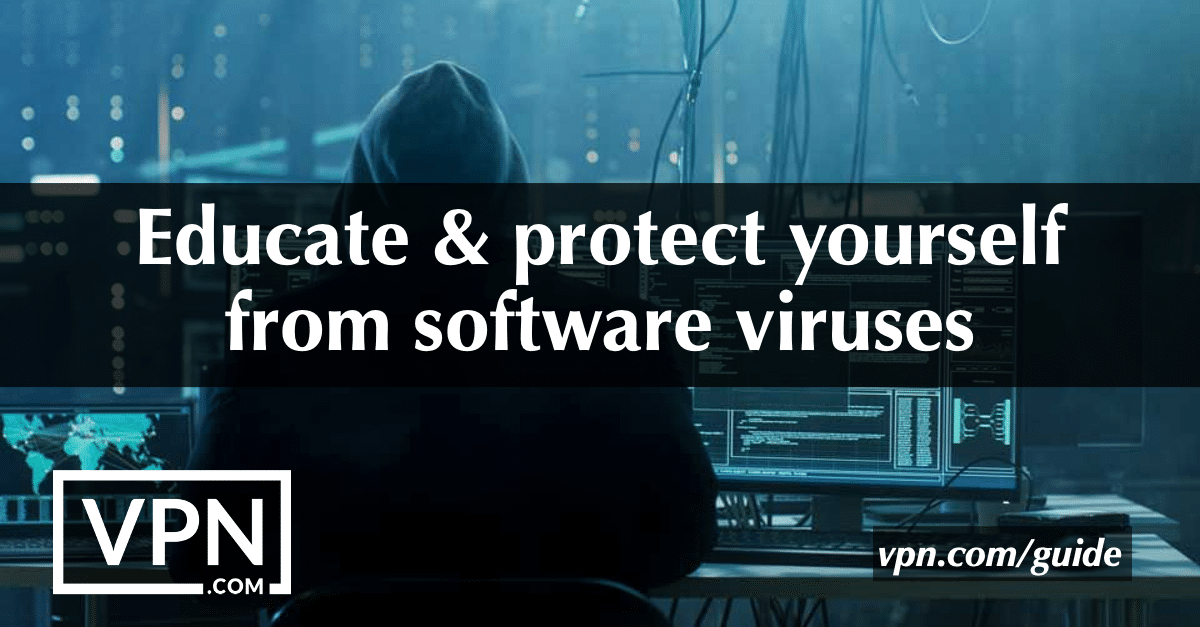 Izglītojieties un aizsargājiet sevi no programmatūras vīrusiem