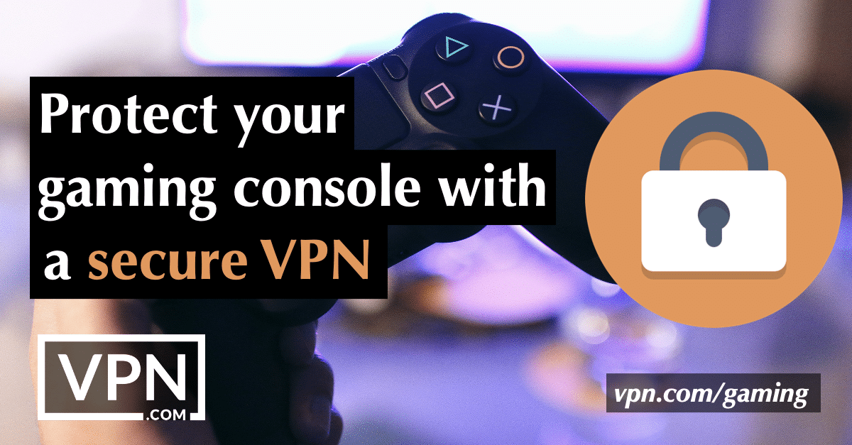 Bescherm uw gameconsole met een beveiligde VPN