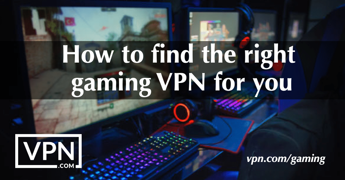 How to find the right gaming VPN for you