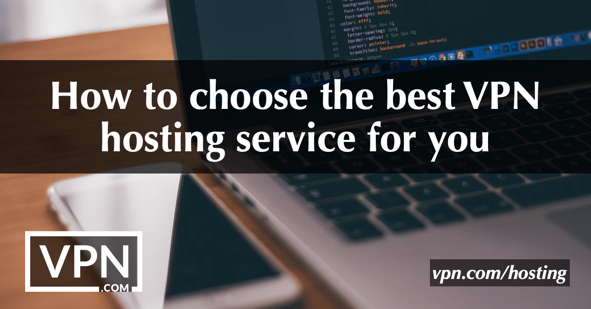 Miten valita paras VPN-hosting-palvelu sinulle?