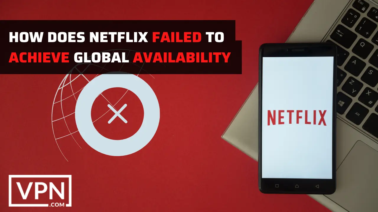 bilden är talande för hur en Netflix misslyckades med att uppnå global tillgänglighet.