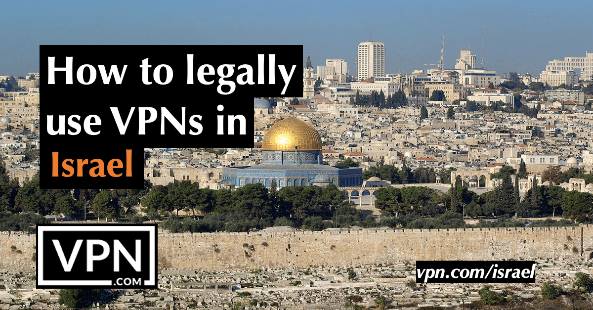 Come utilizzare legalmente una VPN in Israele.