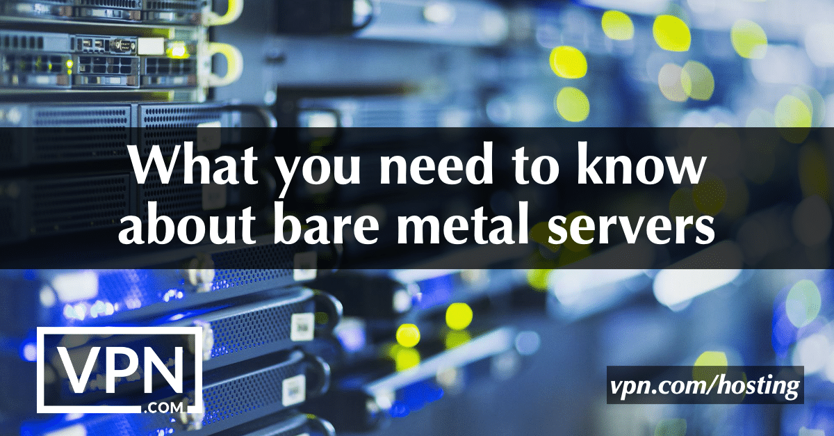 Τι πρέπει να γνωρίζετε για τους bare metal servers