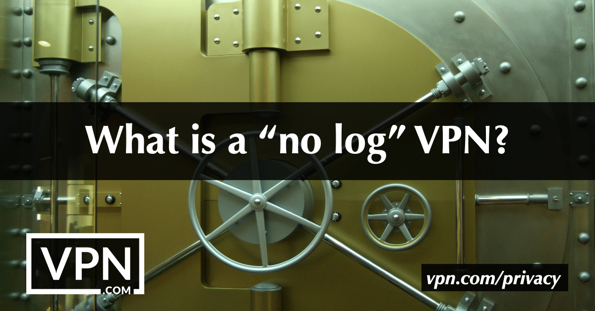 Waht is a "no log" VPN?