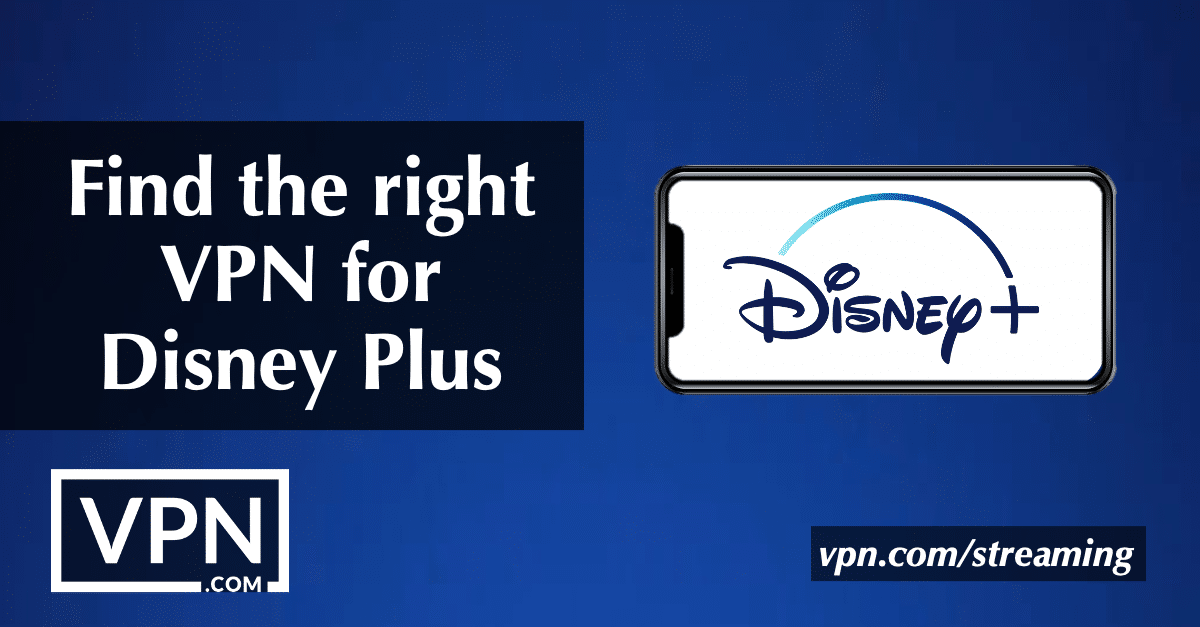 Намерете правилната VPN услуга за Disney Plus