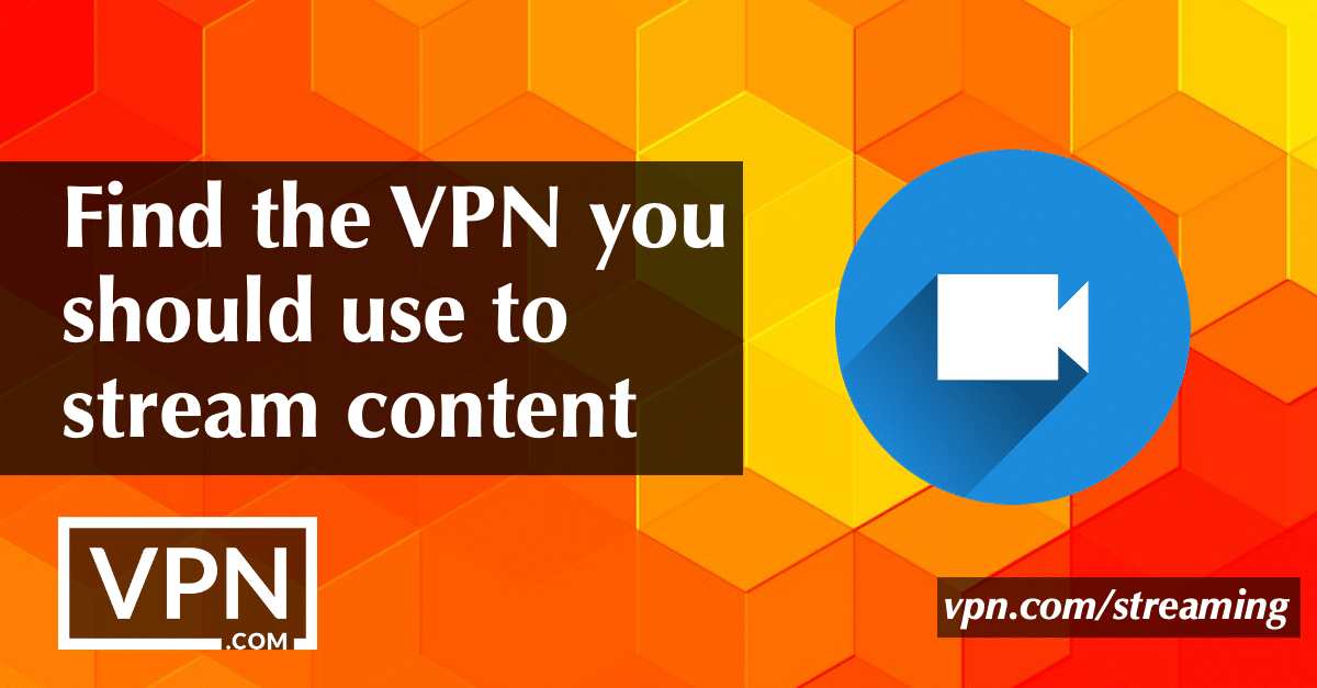 Raskite VPN, kurį turėtumėte naudoti turinio transliacijai