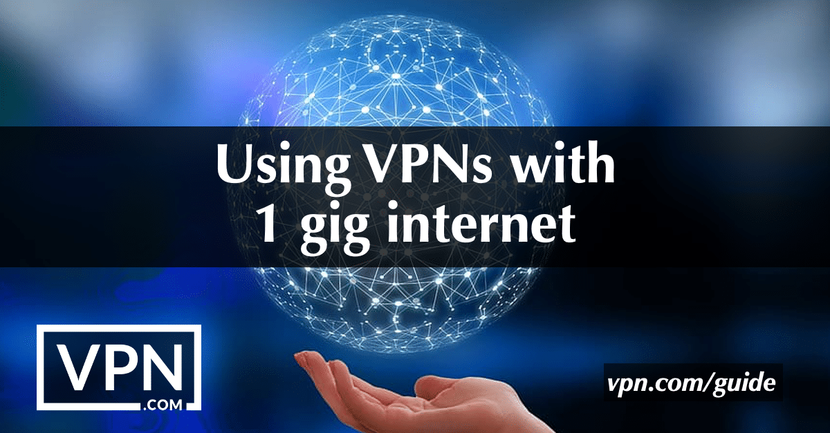 Uporaba VPN-jev z internetom 1 gig
